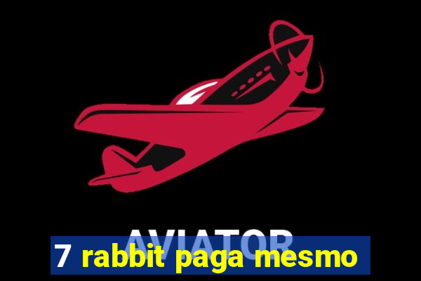 7 rabbit paga mesmo